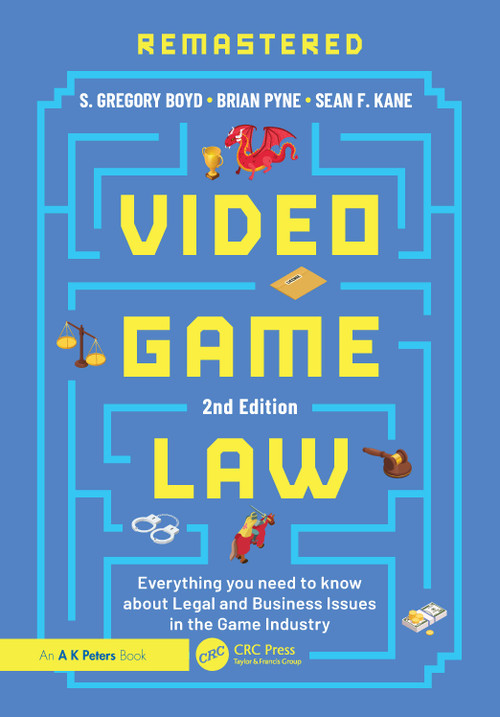 Video Game Law (Everything you need to know about Legal and Business Issues in the Game Industry) by S. Gregory Boyd, Brian Pyne, Sean F. Kane, 9781032911199