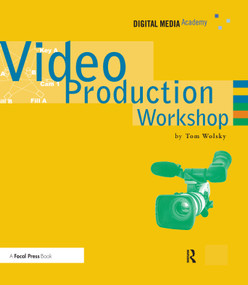 Video Production Workshop (DMA Series) by Tom Wolsky, 9781138460522