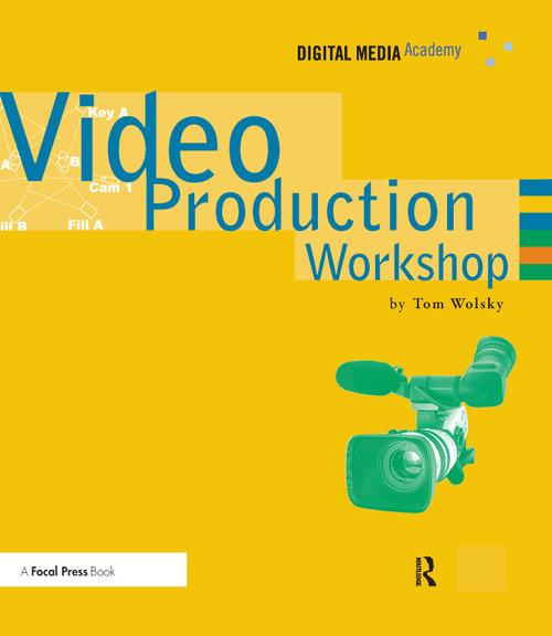 Video Production Workshop (DMA Series) by Tom Wolsky, 9781138460522