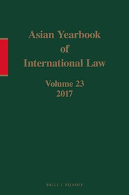 Asian Yearbook of International Law, Volume 23 (2017) by Seokwoo Lee, Hee Eun Lee, 9789004415805