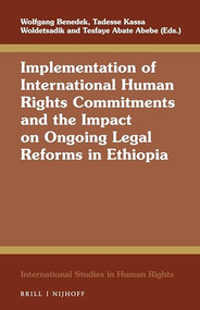 Implementation of International Human Rights Commitments and the Impact on Ongoing Legal Reforms in Ethiopia by Wolfgang Benedek, Tadesse Kassa Woldetsadik, Tesfaye Abate Abebe, 9789004415942