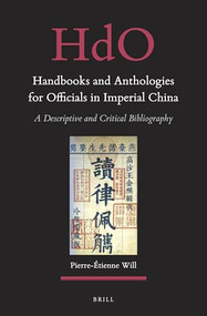 Handbooks and Anthologies for Officials in Imperial China (2 vols) (A Descriptive and Critical Bibliography) by Pierre-Étienne Will, 9789004416116