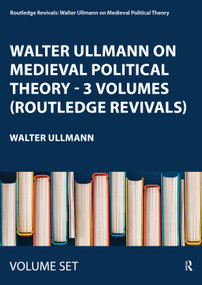 Walter Ullmann on Medieval Political Theory - 3 Volumes (Routledge Revivals) by Walter Ullmann, 9780415571548