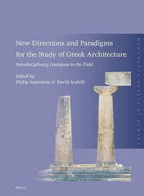 New Directions and Paradigms for the Study of Greek Architecture (Interdisciplinary Dialogues in the Field) by Philip Sapirstein, David Scahill, 9789004416635