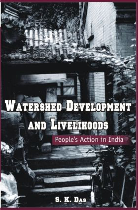 Watershed Development and Livelihoods (People's Action in India) by S.K. Das, 9780415449045