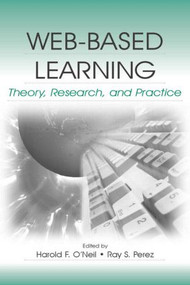 Web-Based Learning (Theory, Research, and Practice) by Harold F. O'Neil, Ray S. Perez, 9780805851007