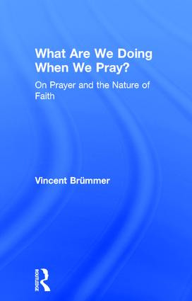 What Are We Doing When We Pray? (On Prayer and the Nature of Faith) by Vincent Brümmer, 9780754662051