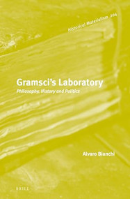 Gramsci's Laboratory (Philosophy, History and Politics) by Alvaro Bianchi, 9789004417793