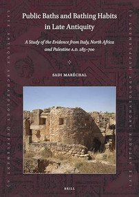 Public Baths and Bathing Habits in Late Antiquity (A Study of the Evidence from Italy, North Africa and Palestine A.D. 285-700) by Sadi Maréchal, 9789004418721