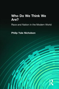 Who Do We Think We Are? (Race and Nation in the Modern World) by Philip Yale Nicholson, 9780765603913