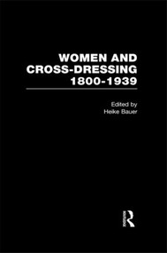 Women and Cross-Dressing: 1800-1939 by Heike Bauer, 9780415323024