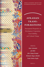 Afrasian Transformations (Transregional Perspectives on Development Cooperation, Social Mobility, and Cultural Change) by Ruth Achenbach, Jan Beek, John Njenga Karugia, Rirhandu Mageza-Barthel, Frank Schulze-Engler, 9789004420090