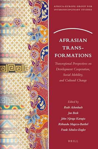 Afrasian Transformations (Transregional Perspectives on Development Cooperation, Social Mobility, and Cultural Change) by Ruth Achenbach, Jan Beek, John Njenga Karugia, Rirhandu Mageza-Barthel, Frank Schulze-Engler, 9789004420090