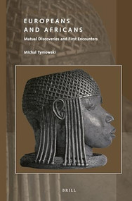 Europeans and Africans (Mutual Discoveries and First Encounters) by Michał Tymowski, 9789004420113