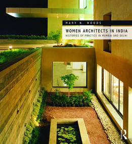 Women Architects in India (Histories of Practice in Mumbai and Delhi) by Mary N. Woods, 9781472475305