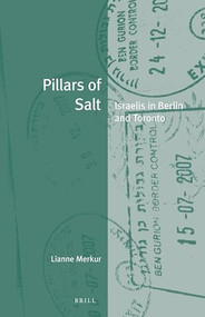 Pillars of Salt (Israelis in Berlin and Toronto) by Lianne Merkur, 9789004420236