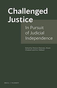 Challenged Justice: In Pursuit of Judicial Independence by Shimon Shetreet, Hiram Chodosh, Helland Eric, 9789004421547