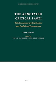 The Annotated Critical Laozi (With Contemporary Explication and Traditional Commentary) by Paul D'Ambrosio, Ouyang Xiao, Guying Chen, 9789004421578