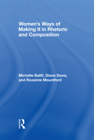 Women's Ways of Making It in Rhetoric and Composition by Michelle Ballif, D. Diane Davis, Roxanne Mountford, 9780805844443