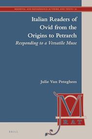 Italian Readers of Ovid from the Origins to Petrarch (Responding to a Versatile Muse) by Julie Van Peteghem, 9789004421684
