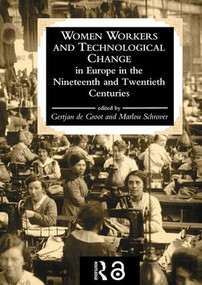 Women Workers And Technological Change In Europe In The Nineteenth And twentieth century by Gertjan De Groot, Marlou Schrover, 9780748402601