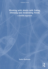 Working with Adults with Eating, Drinking and Swallowing Needs (A Holistic Approach) by Sophie MacKenzie, 9781032311999