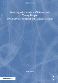 Working with Autistic Children and Young People (A Practical Guide for Speech and Language Therapists) by Sally Mordi, 9780367723156