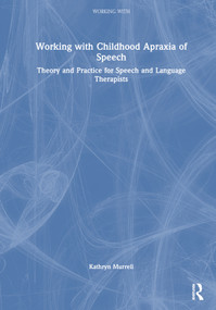 Working with Childhood Apraxia of Speech (Theory and Practice for Speech and Language Therapists) by Kathryn Murrell, 9781032256351