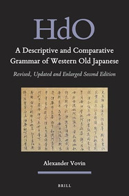 A Descriptive and Comparative Grammar of Western Old Japanese (2 vols) (Revised, Updated and Enlarged Second Edition) by Alexander Vovin, 9789004422117