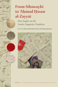 From Sībawayhi to ʾAḥmad Ḥasan al-Zayyāt: New Angles on the Arabic Linguistic Tradition by Beata Sheyhatovitch, Almog Kasher, 9789004422520