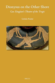 Dionysus on the Other Shore (Gao Xingjian's Theatre of the Tragic) by Letizia Fusini, 9789004423299