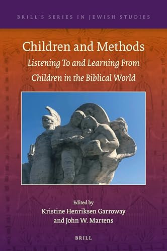 Children and Methods (Listening To and Learning From Children in the Biblical World) by Kristine Henriksen Garroway, John W. Martens, 9789004423398