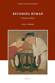 Becoming Human (Li Zehou's Ethics) by Jana Rošker, 9789004423657