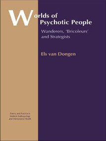 Worlds of Psychotic People (Wanderers, 'Bricoleurs' and Strategists) by Els van Dongen, 9780415303903
