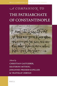 A Companion to the Patriarchate of Constantinople by Christian Gastgeber, Ekaterini Mitsiou, Johannes Preiser-Kapeller, Vratislav Zervan, 9789004424432