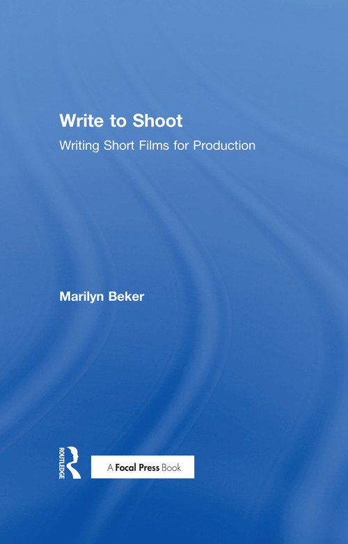 Write to Shoot (Writing Short Films for Production) by Marilyn Beker, 9781138844629