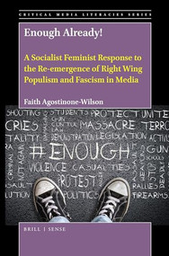 Enough Already! A Socialist Feminist Response to the Re-emergence of Right Wing Populism and Fascism in Media by Faith Agostinone-Wilson, 9789004391260