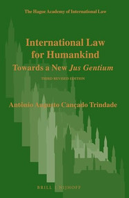 International Law for Humankind (Towards a New Jus Gentium. Third Revised Edition) by Antônio Augusto Cançado Trindade, 9789004425200