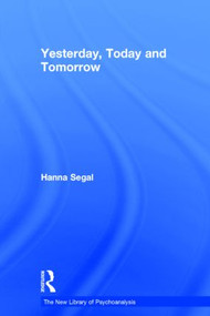 Yesterday, Today and Tomorrow by Hanna Segal, Nicola Abel-Hirsch, 9780415415736