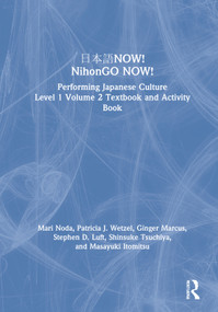 日本語NOW! NihonGO NOW! (Performing Japanese Culture - Level 1 Volume 2 Textbook and Activity Book) by Mari Noda, Patricia J. Wetzel, Ginger Marcus, Stephen D. Luft, Shinsuke Tsuchiya, Masayuki Itomitsu, 9780367509309