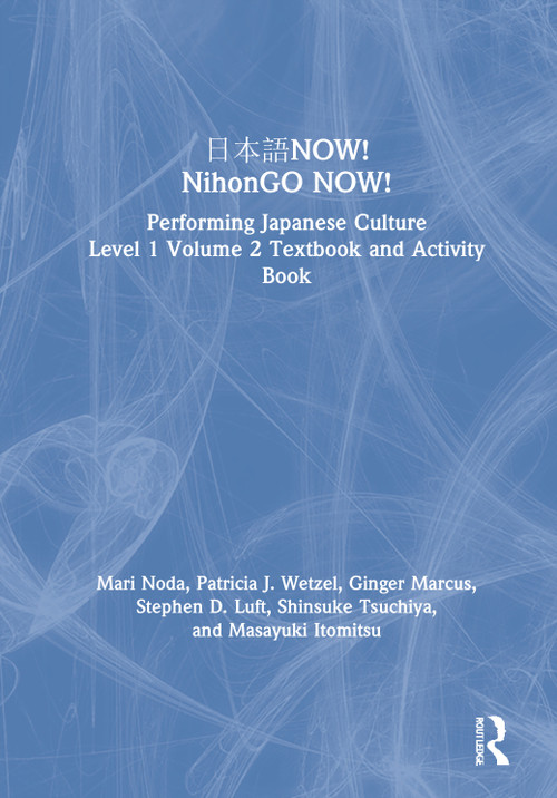 日本語NOW! NihonGO NOW! (Performing Japanese Culture - Level 1 Volume 2 Textbook and Activity Book) by Mari Noda, Patricia J. Wetzel, Ginger Marcus, Stephen D. Luft, Shinsuke Tsuchiya, Masayuki Itomitsu, 9780367509309