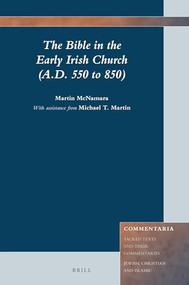 The Bible in the Early Irish Church, A.D. 550 to 850 by Michael Martin, Martin McNamara, 9789004425446