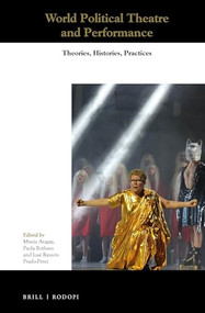 World Political Theatre and Performance (Theories, Histories, Practices) by Mireia Aragay, Paola Botham, José Ramón Prado-Pérez, 9789004425804