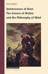 Quintessence of Dust: The Science of Matter and the Philosophy of Mind by Harry Redner, 9789004426023