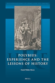 Polybius: Experience and the Lessons of History by Daniel Moore, 9789004426115