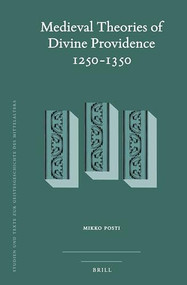 Medieval Theories of Divine Providence 1250-1350 by Mikko Posti, 9789004427877