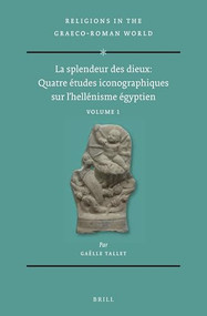 La splendeur des dieux: Quatre études iconographiques sur l'hellénisme égyptien (2 vols) by Gaëlle Tallet, 9789004428911
