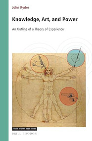 Knowledge, Art, and Power (An Outline of a Theory of Experience) by John Ryder, 9789004429178