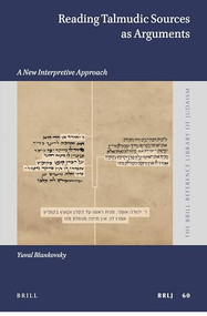 Reading Talmudic Sources as Arguments (A New Interpretive Approach) by Yuval Blankovsky, 9789004430037