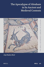 The Apocalypse of Abraham in Its Ancient and Medieval Contexts by Amy Paulsen-Reed, 9789004430617